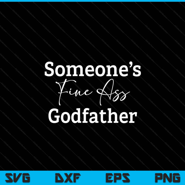 Someone's fine ass godfather Father's Day SVG cut file