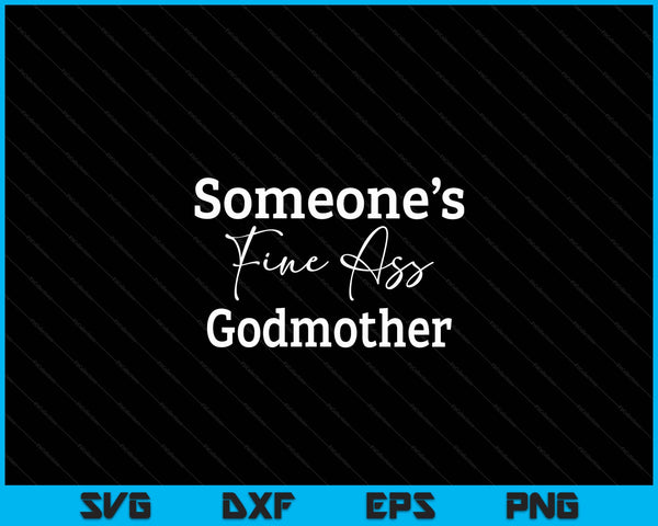 Someone's fine ass godmotehr Mother's Day SVG cut file