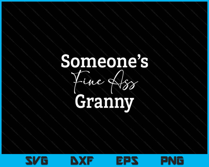 Someone's Fine Ass Granny Mother's Day SVG PNG Digital Cutting File