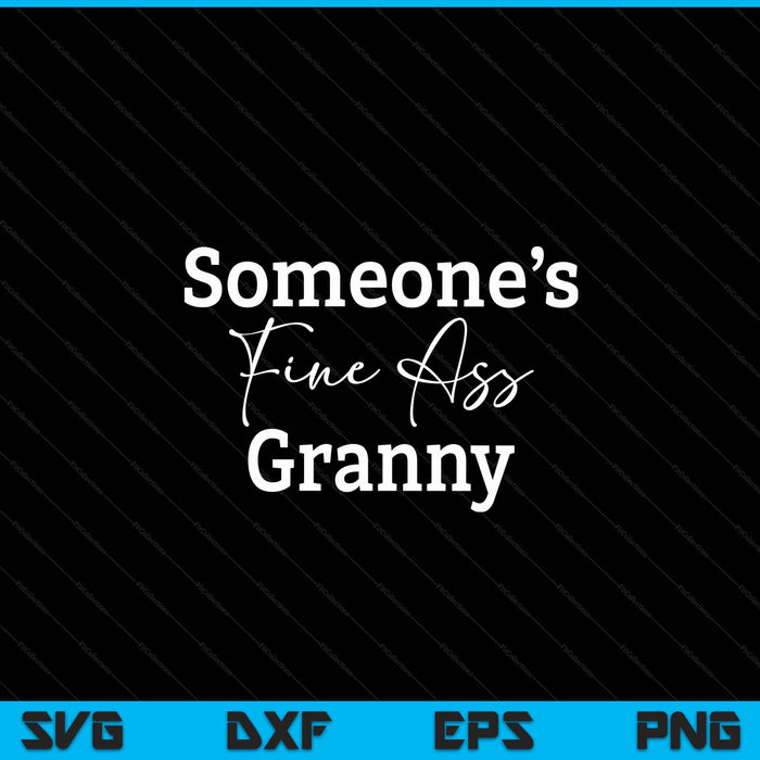 Someone's Fine Ass Granny Mother's Day SVG PNG Digital Cutting File