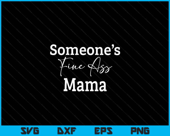 Someone's Fine Ass Mama Father's Day SVG PNG Digital Cutting File