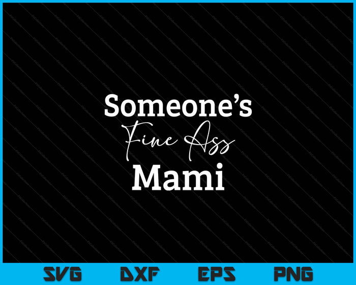 Someone's Fine Ass Mami Mother's Day SVG PNG Digital Cutting File