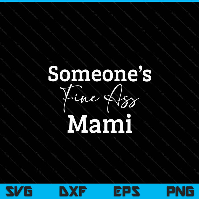 Someone's fine ass mami Mother's Day SVG cut file