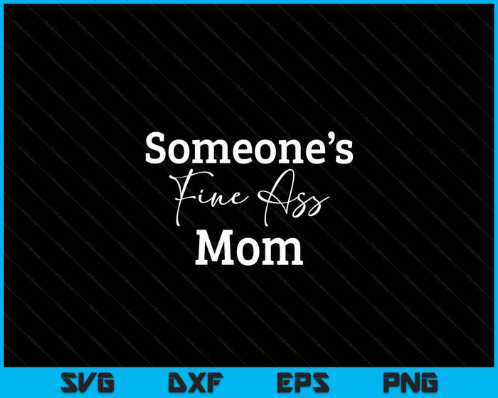 Someone's Fine Ass Mom Mother's Day SVG PNG Digital Cutting File