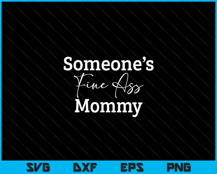 Someone's Fine Ass Mommy Mother's Day SVG PNG Digital Cutting File