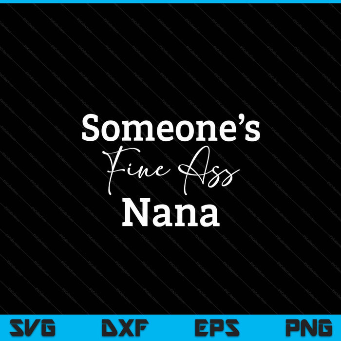 Someone's fine ass nana Mother's Day SVG cut file