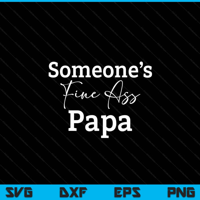 Someone's fine ass papa Father's Day SVG cut file