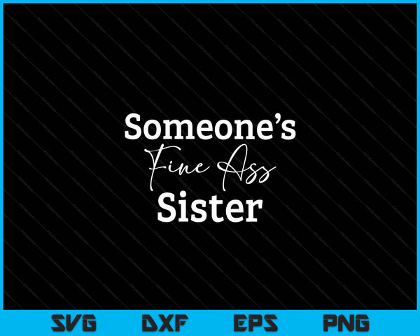 Someone's fine ass sister Mother's Day SVG cut file