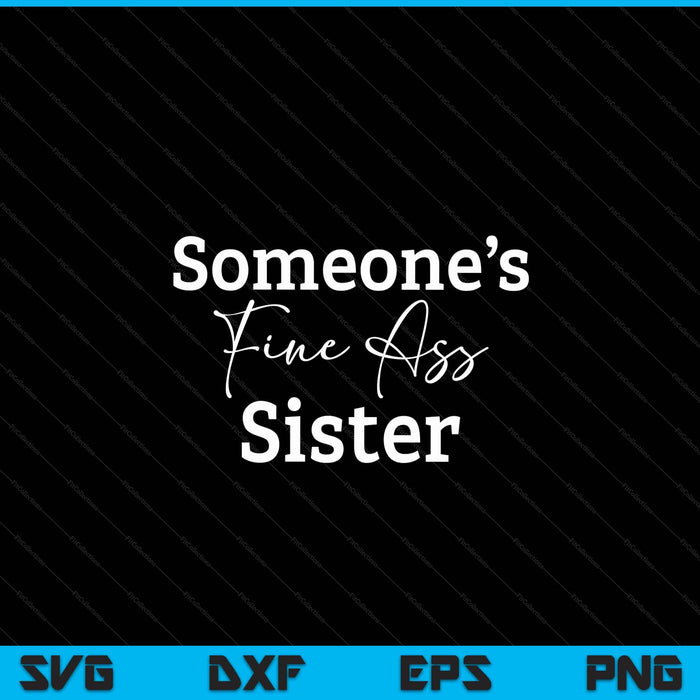 Someone's fine ass sister Mother's Day SVG cut file