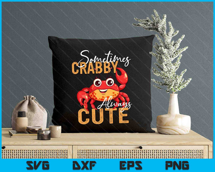 Sometimes Crabby Always Cute - Crabber Crustacean Sea Lover SVG PNG Digital Printable Files
