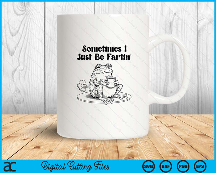Sometimes I Just-Be Fartin' Frog Meme Unhinged Weirdcore SVG PNG Digital Printable Files