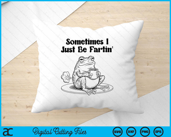 Sometimes I Just-Be Fartin' Frog Meme Unhinged Weirdcore SVG PNG Digital Printable Files