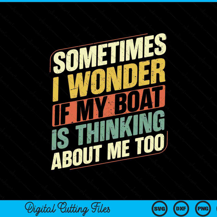 Soms vraag ik me af of mijn boot ook aan mij denkt SVG PNG digitale snijbestanden