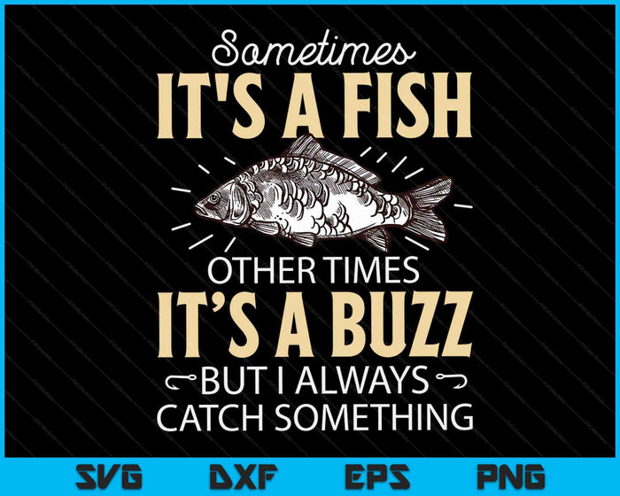 Sometimes It's A Fish - Funny Fishing & Angler Joke Gift SVG PNG Digital Cutting Files