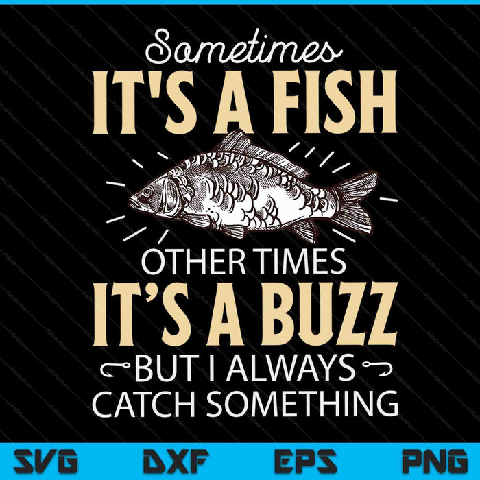 Sometimes It's A Fish - Funny Fishing & Angler Joke Gift SVG PNG Digital Cutting Files