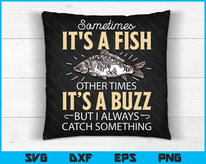 Sometimes It's A Fish - Funny Fishing & Angler Joke Gift SVG PNG Digital Cutting Files