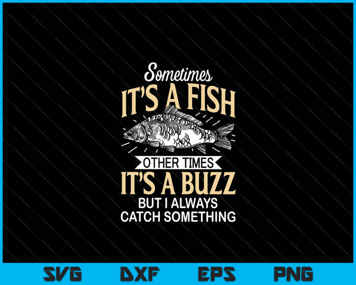 Sometimes It's A Fish Funny Fishing & Angler Joke SVG PNG Digital Printable Files