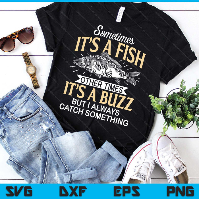 Sometimes It's A Fish Funny Fishing & Angler Joke SVG PNG Digital Printable Files