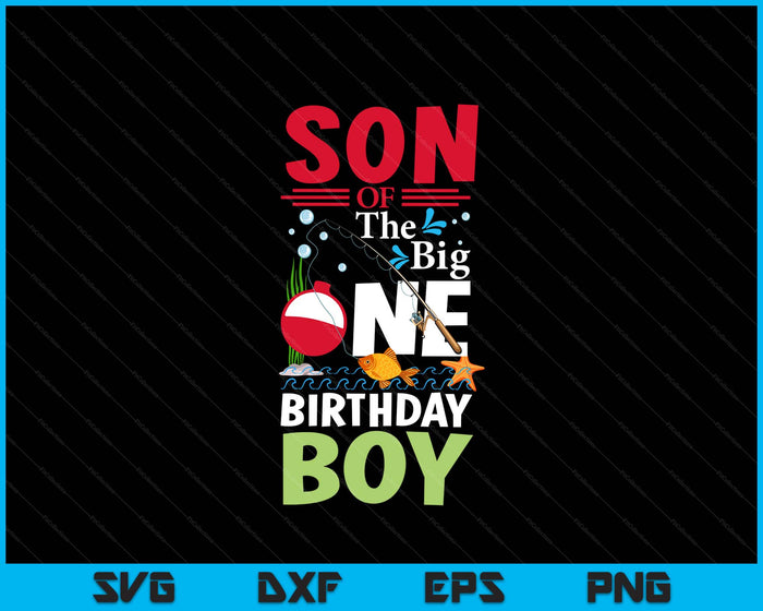 Son Of The Big One Birthday Boy Fishing 1st First Birthday SVG PNG Digital Printable Files
