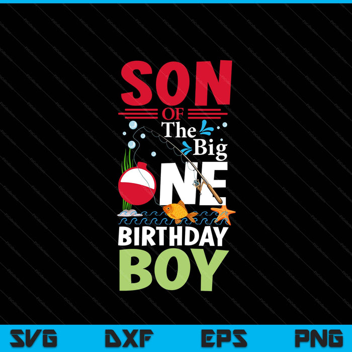 Son of the big one birthday boy fishing 1st first SVG cut file