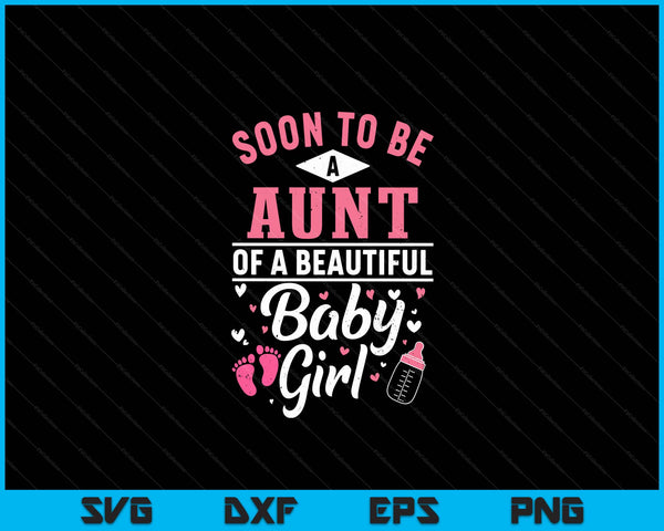 Soon To Be A Aunt Of A Beautiful Baby Girl SVG PNG Digital Cutting Files