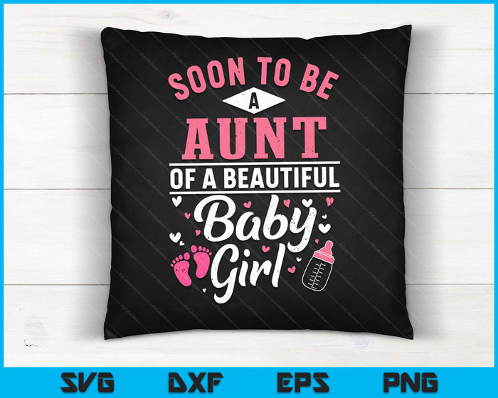 Soon To Be A Aunt Of A Beautiful Baby Girl SVG PNG Digital Cutting Files