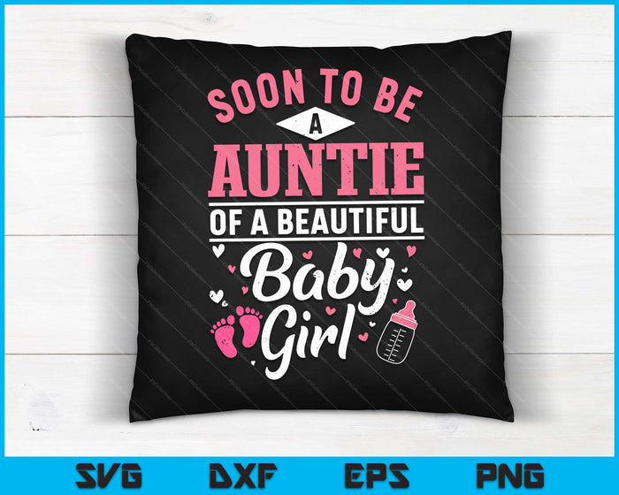 Soon To Be A Auntie Of A Beautiful Baby Girl SVG PNG Digital Cutting Files