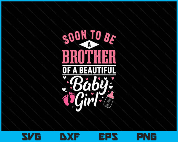 Soon To Be A Brother Of A Beautiful Baby Girl SVG PNG Digital Cutting Files