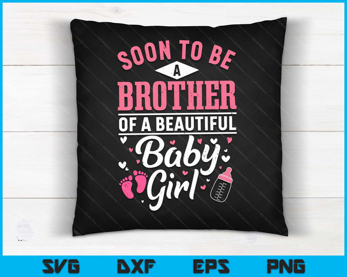 Soon To Be A Brother Of A Beautiful Baby Girl SVG PNG Digital Cutting Files