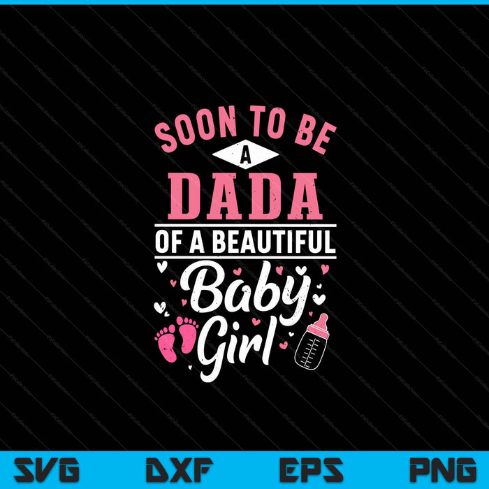 Soon to be a dada of a beautiful baby girl SVG PNG cut file for Cricut