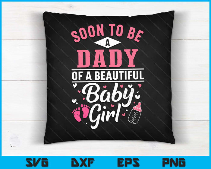 Soon To Be A Dady Of A Beautiful Baby Girl SVG PNG Digital Cutting Files