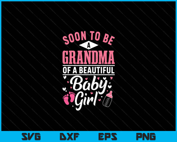 Soon To Be A Grandma Of A Beautiful Baby Girl SVG PNG Digital Cutting Files