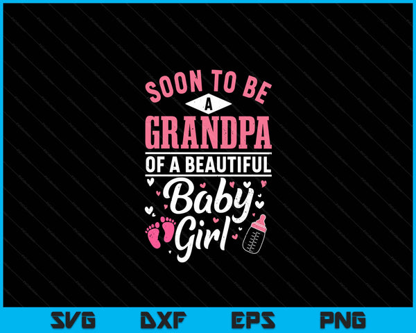 Soon To Be A Grandpa Of A Beautiful Baby Girl SVG PNG Digital Cutting Files