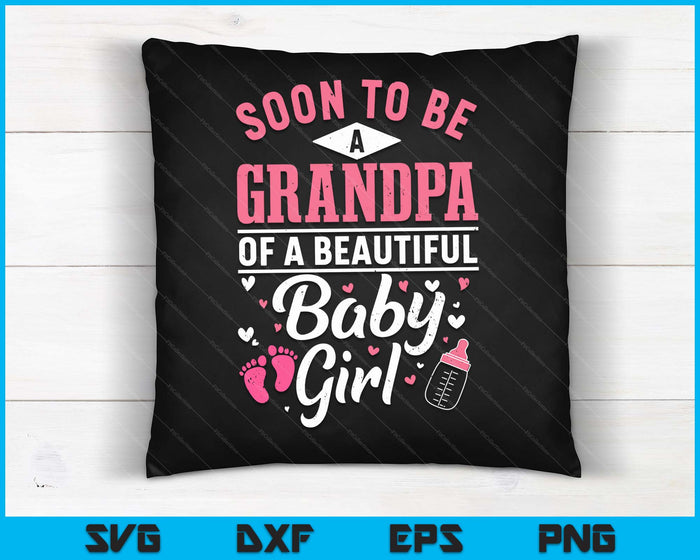 Soon To Be A Grandpa Of A Beautiful Baby Girl SVG PNG Digital Cutting Files