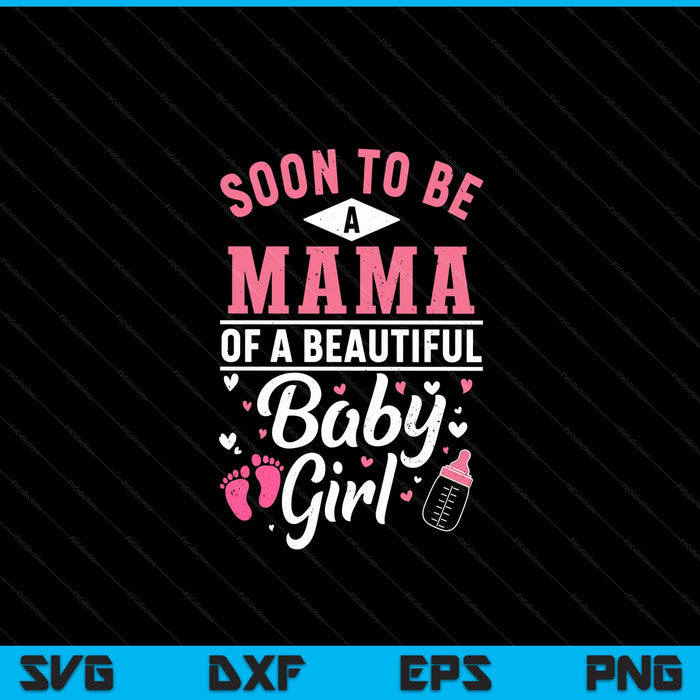 Soon to be a mama of a beautiful baby girl SVG PNG cut file for Cricut