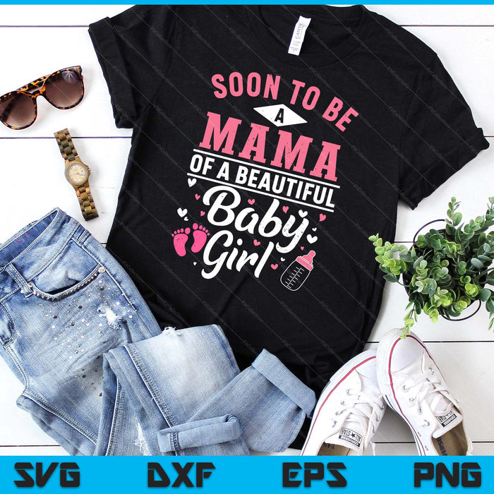 Soon To Be A Mama Of A Beautiful Baby Girl SVG PNG Digital Cutting Files