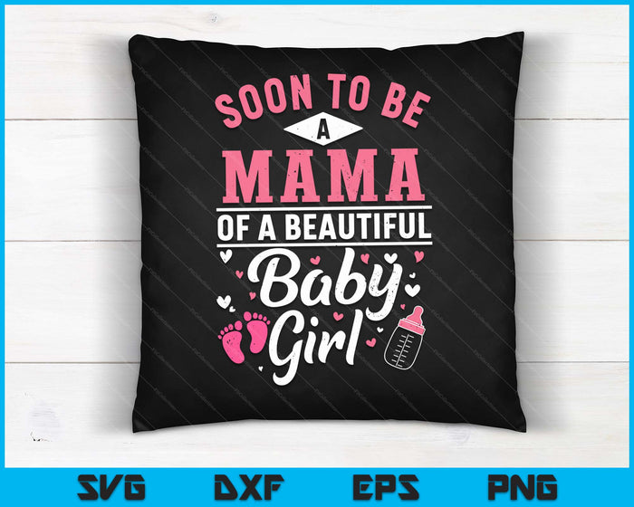 Soon To Be A Mama Of A Beautiful Baby Girl SVG PNG Digital Cutting Files