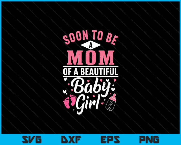 Binnenkort een moeder van een mooi babymeisje SVG PNG digitale snijbestanden