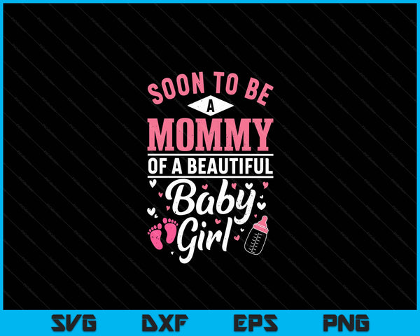 Soon To Be A Mommy Of A Beautiful Baby Girl SVG PNG Digital Cutting Files
