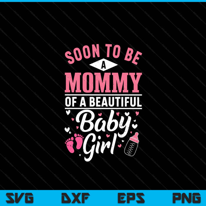 Soon To Be A Mommy Of A Beautiful Baby Girl SVG PNG Digital Cutting Files