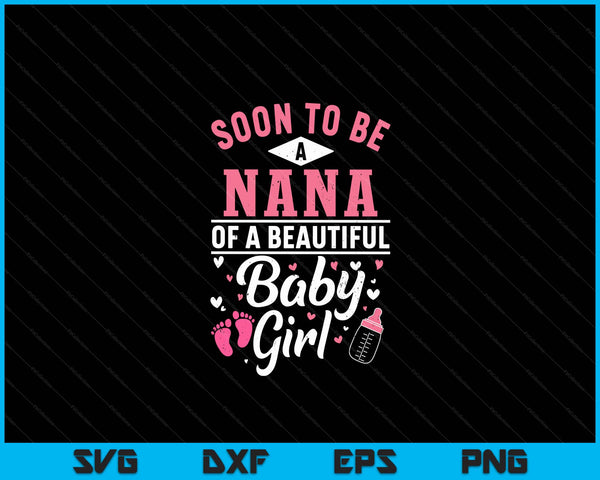 Soon To Be A Nana Of A Beautiful Baby Girl SVG PNG Digital Cutting Files