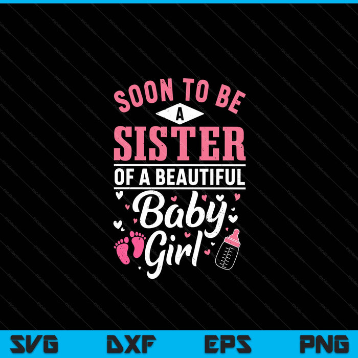 Soon to be a sister of a beautiful baby girl SVG cut file