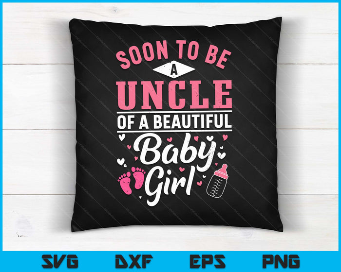 Soon To Be A Uncle Of A Beautiful Baby Girl SVG PNG Digital Cutting Files