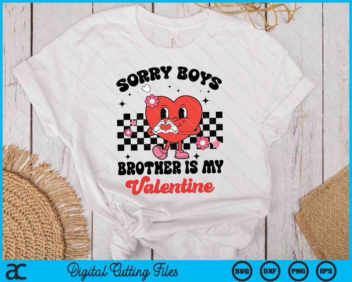 Sorry Boys Brother Is My Valentine Baby Girl Toddler SVG PNG Digital Printable Files