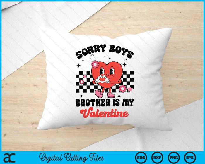 Sorry Boys Brother Is My Valentine Baby Girl Toddler SVG PNG Digital Printable Files