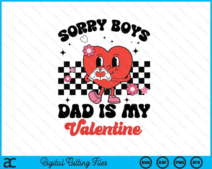 Sorry Boys Dad Is My Valentine Baby Girl Toddler SVG PNG Digital Printable Files