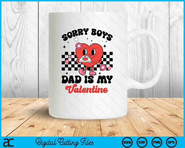 Sorry Boys Dad Is My Valentine Baby Girl Toddler SVG PNG Digital Printable Files