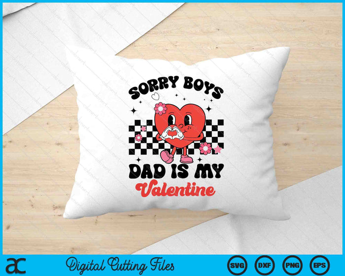 Sorry Boys Dad Is My Valentine Baby Girl Toddler SVG PNG Digital Printable Files