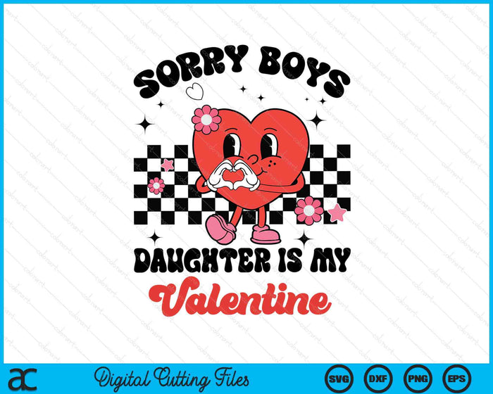 Sorry Boys Daughter Is My Valentine Baby Girl Toddler SVG PNG Digital Printable Files