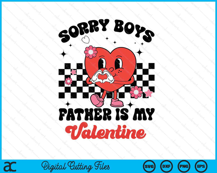 Sorry Boys Father Is My Valentine Baby Girl Toddler SVG PNG Digital Printable Files